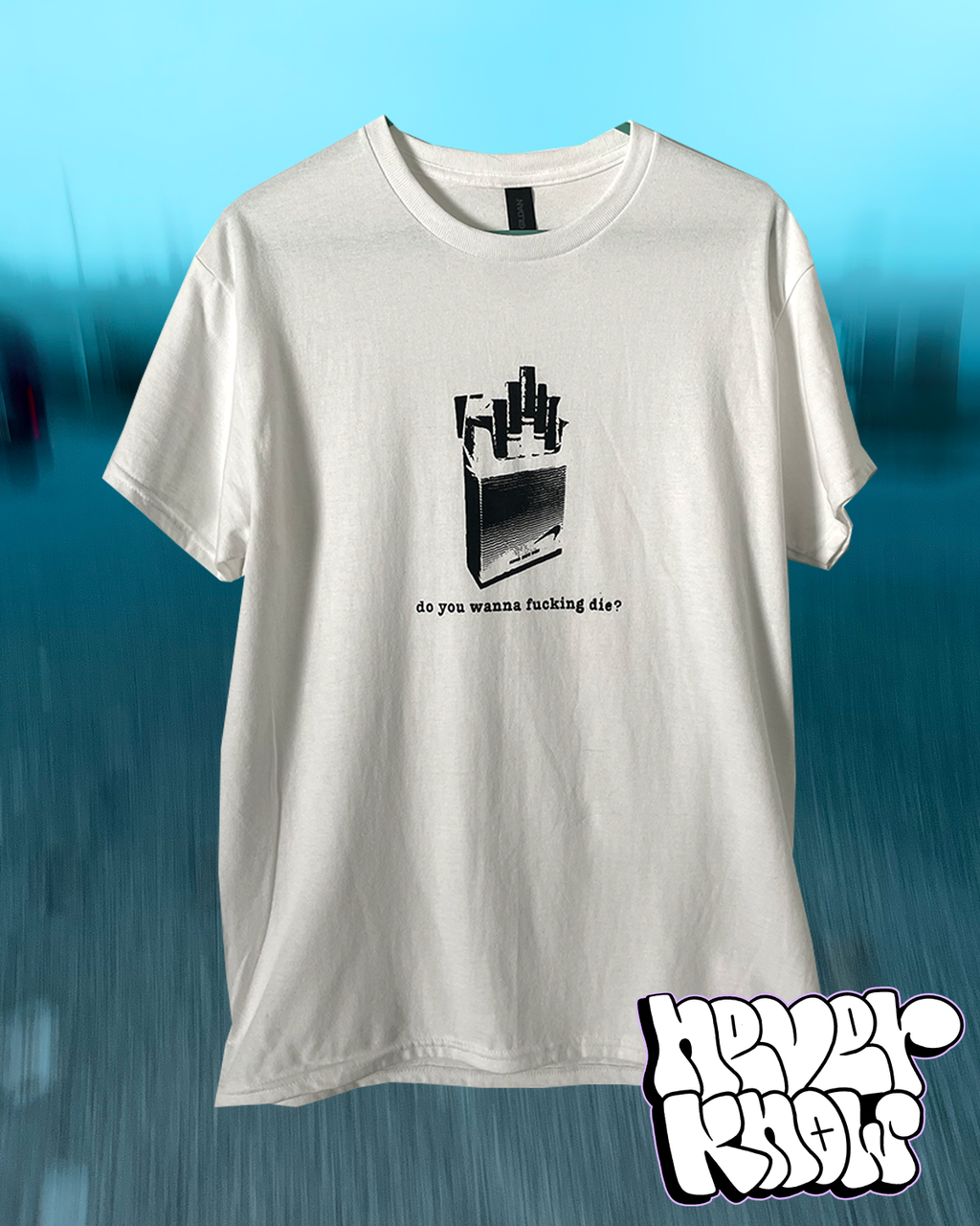'DO YOU WANNA FUCKING DIE?' T-SHIRT